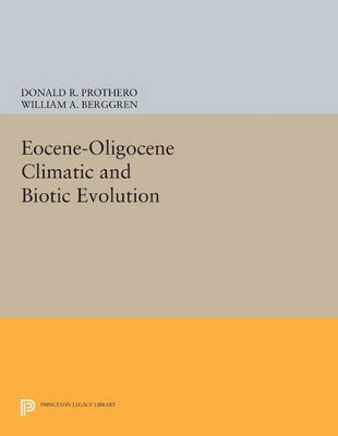 Eocene-Oligocene Climatic and Biotic Evolution by Donald R. Prothero 9780691604954