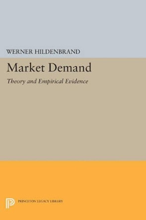 Market Demand: Theory and Empirical Evidence by Werner Hildenbrand 9780691606095