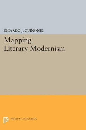 Mapping Literary Modernism by Ricardo J. Quinones 9780691611938