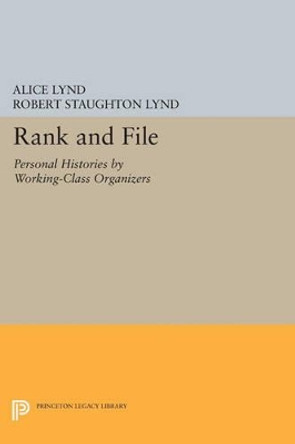 Rank and File: Personal Histories by Working-Class Organizers by Alice Lynd 9780691614809