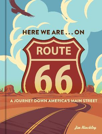 Here We Are . . . on Route 66: A Journey Down America's Main Street by Jim Hinckley