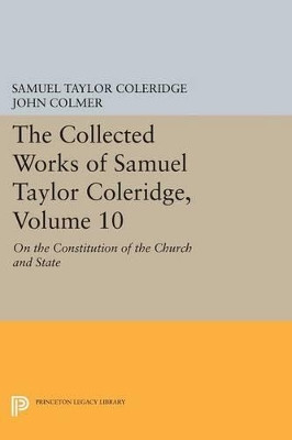 The Collected Works of Samuel Taylor Coleridge, Volume 10: On the Constitution of the Church and State by Samuel Taylor Coleridge 9780691616926