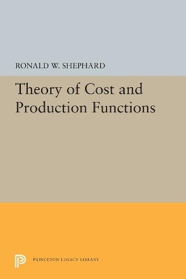 Theory of Cost and Production Functions by Ronald William Shepherd 9780691620800