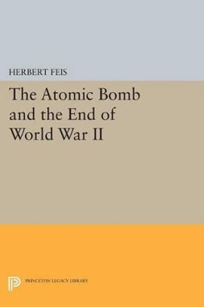 The Atomic Bomb and the End of World War II by Herbert Feis 9780691621395