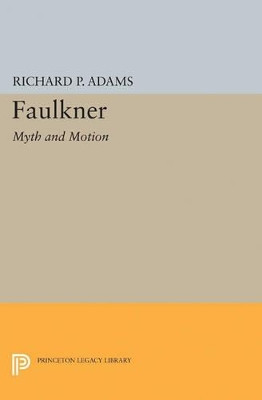 Faulkner: Myth and Motion by Richard Perrill Adams 9780691622392