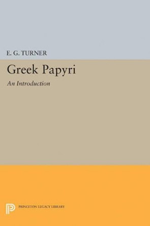 Greek Papyri: An Introduction by Eric Gardner Turner 9780691622828