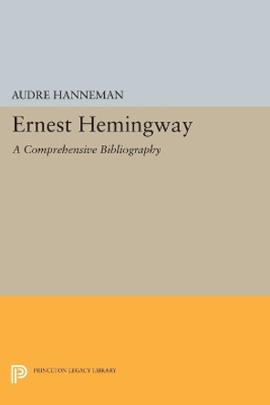 Ernest Hemingway: A Comprehensive Bibliography by Audre Hanneman 9780691622859