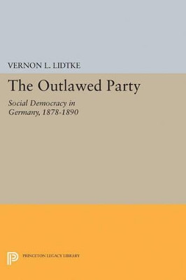 Outlawed Party: Social Democracy in Germany by Vernon L. Lidtke 9780691623733