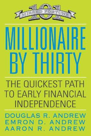 Millionaire By Thirty: The Quickest Path to Early Financial Independence by Douglas R. Andrew