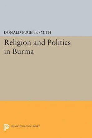 Religion and Politics in Burma by Donald Eugene Smith 9780691624242