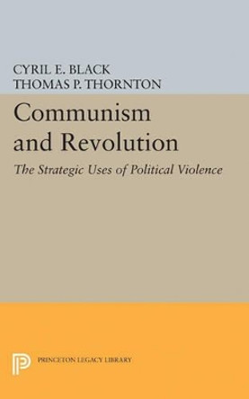 Communism and Revolution: The Strategic Uses of Political Violence by Cyril E. Black 9780691624310