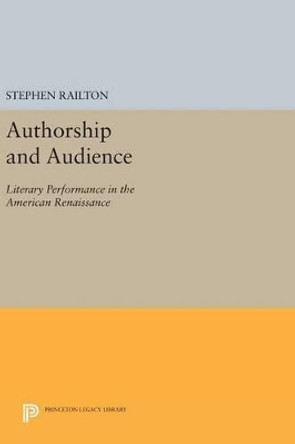 Authorship and Audience: Literary Performance in the American Renaissance by Stephen Railton 9780691631103