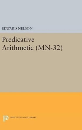 Predicative Arithmetic. (MN-32) by Edward Nelson 9780691638423