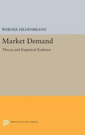 Market Demand: Theory and Empirical Evidence by Werner Hildenbrand 9780691634937
