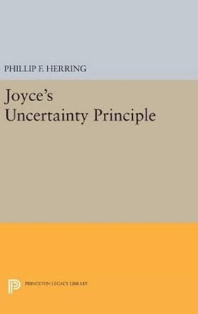 Joyce's Uncertainty Principle by Phillip F. Herring 9780691635156