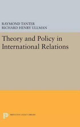 Theory and Policy in International Relations by Raymond Tanter 9780691646572