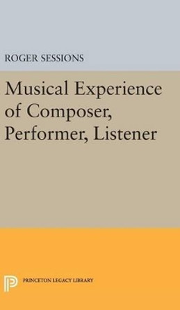 Musical Experience of Composer, Performer, Listener by Roger Sessions 9780691646978