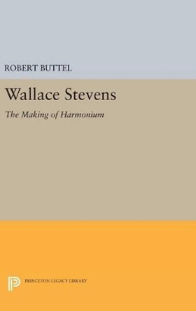 Wallace Stevens: The Making of Harmonium by Robert Buttel 9780691650050