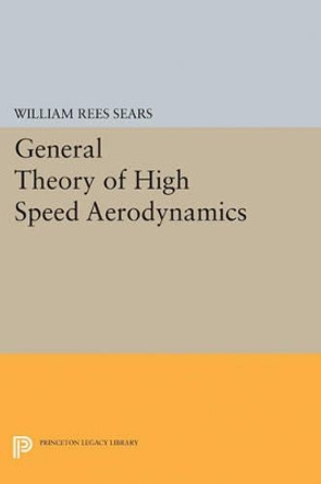 General Theory of High Speed Aerodynamics by William Rees Sears 9780691627106