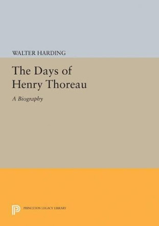 The Days of Henry Thoreau: A Biography by Walter Harding 9780691628110