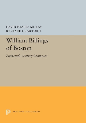 William Billings of Boston: Eighteenth-Century Composer by David McKay 9780691655765