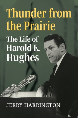 Thunder from the Prairie: The Life of Harold E. Hughes by Jerry Harrington 9780700634699