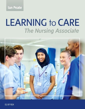 Learning to Care: The Nursing Associate by Ian Peate 9780702076053