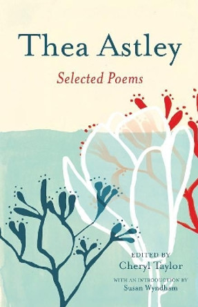 Thea Astley: Selected Poems by Cheryl Taylor 9780702259791