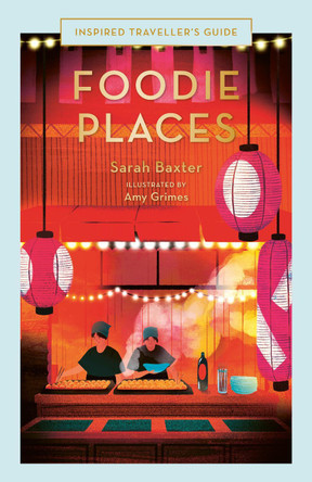 Foodie Places by Sarah Baxter 9780711287327