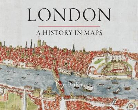 London: A History in Maps by Peter Barber 9780712358798