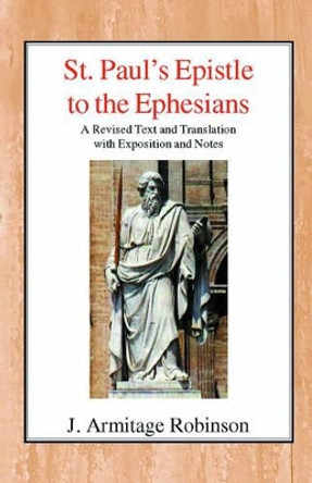 St Paul's Epistle to the Ephesians by J. Armitage Robinson 9780718890063