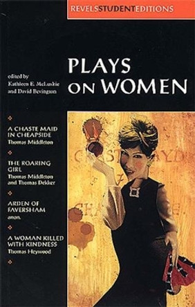 Plays on Women: Anon, Arden of Faver by Kathleen McLuskie 9780719016462