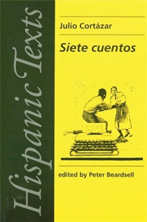 Siete Cuentos: By Julio CortaZar by P. Beardsall 9780719039232