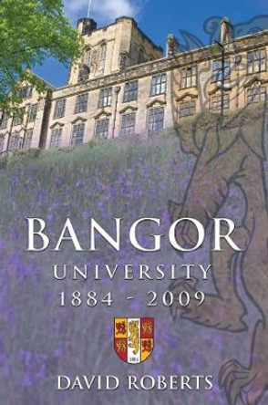 Bangor University 1884-2009 by David Roberts 9780708322260