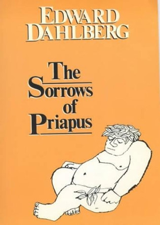 The Sorrows of Priapus by Edward Dahlberg 9780714506708