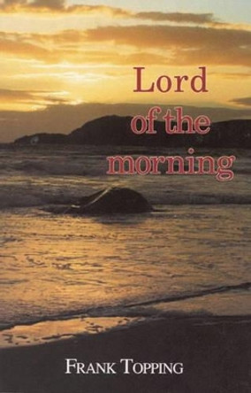 Lord of the Morning by Frank Topping 9780718823375