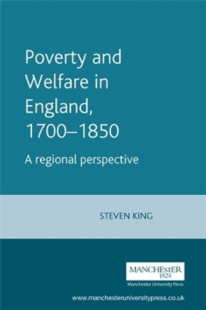 Poverty and Welfare in England, 1700-1850: A Regional Perspective by Steve King 9780719049408