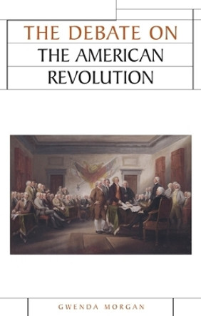 The Debate on the American Revolution by Gwenda Morgan 9780719052415