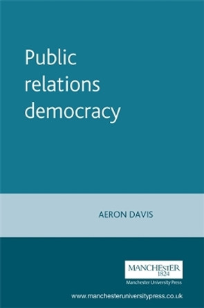 Public Relations Democracy by Aeron Davis 9780719060694