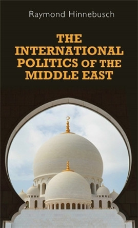 The International Politics of the Middle East by Raymond A. Hinnebusch 9780719095252