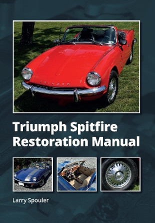 Triumph Spitfire Restoration Manual by Larry Spouler 9780719843280