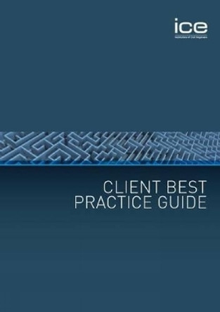 Client Best Practice Guide by ICE Best Practice Panel 9780727736505