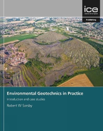 Environmental Geotechnics in Practice: Introduction and case studies by Robert Sarsby 9780727763631