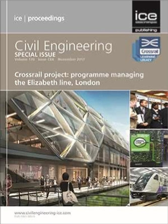Crossrail Project: Programme Managing the Elizabeth Line, London: Civil Engineering Special Issue by Simon Fullalove 9780727763686