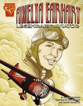 Amelia Earhart: Legendary Aviator (Graphic Biographies) by Jameson Anderson 9780736896597