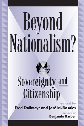 Beyond Nationalism?: Sovereignty and Citizenship by Fred R. Dallmayr 9780739102251 Beyond Nationalism?: Sovereignty and Citizenship by Fred R. Dallmayr 9780739102251