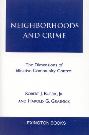 Neighborhoods and Crime: The Dimensions of Effective Community Control by Robert J. Bursik, Jr 9780739103029