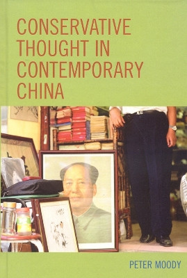 Conservative Thought in Contemporary China by Peter Moody 9780739109359