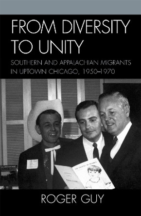 From Diversity to Unity: Southern and Appalachian Migrants in Uptown Chicago, 1950-1970 by Roger Guy 9780739118344