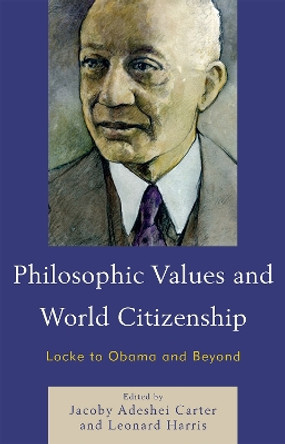 Philosophic Values and World Citizenship: Locke to Obama and Beyond by Leonard Harris 9780739148037